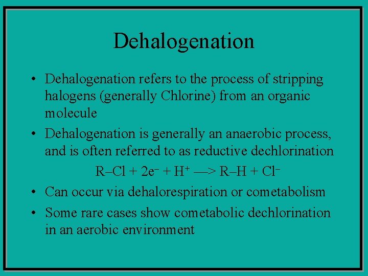Dehalogenation • Dehalogenation refers to the process of stripping halogens (generally Chlorine) from an