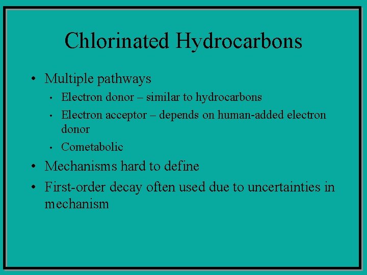 Chlorinated Hydrocarbons • Multiple pathways • • • Electron donor – similar to hydrocarbons
