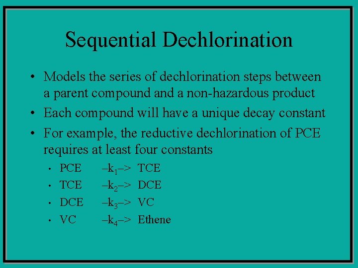 Sequential Dechlorination • Models the series of dechlorination steps between a parent compound a