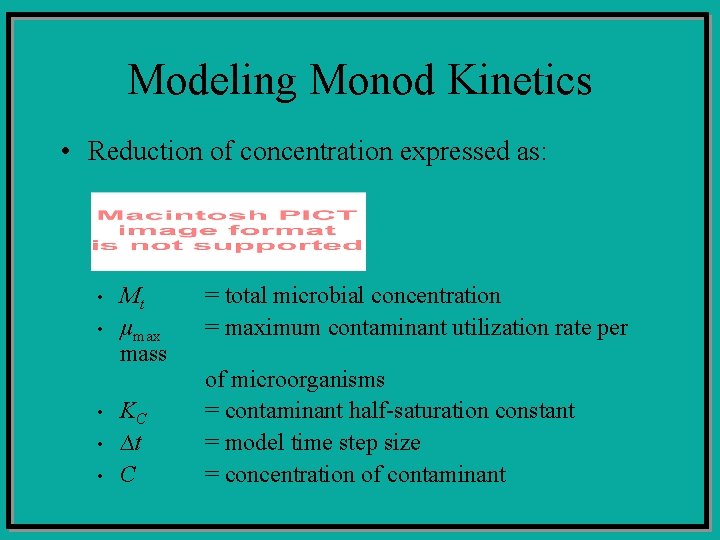 Modeling Monod Kinetics • Reduction of concentration expressed as: • • • Mt µmax