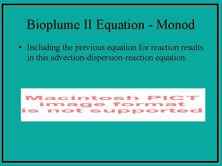 Bioplume II Equation - Monod • Including the previous equation for reaction results in