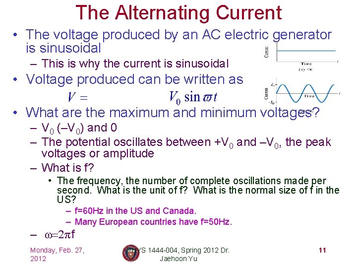 The Alternating Current • The voltage produced by an AC electric generator is sinusoidal