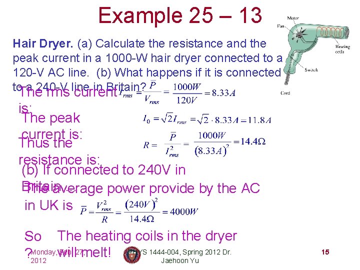 Example 25 – 13 Hair Dryer. (a) Calculate the resistance and the peak current