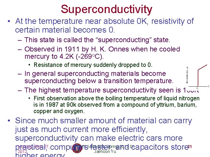 Superconductivity • At the temperature near absolute 0 K, resistivity of certain material becomes