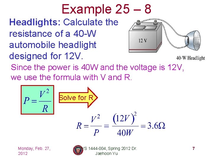 Example 25 – 8 Headlights: Calculate the resistance of a 40 -W automobile headlight