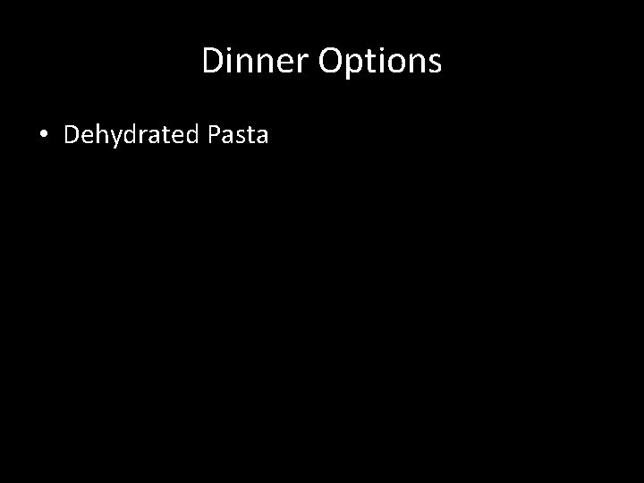 Dinner Options • Dehydrated Pasta 