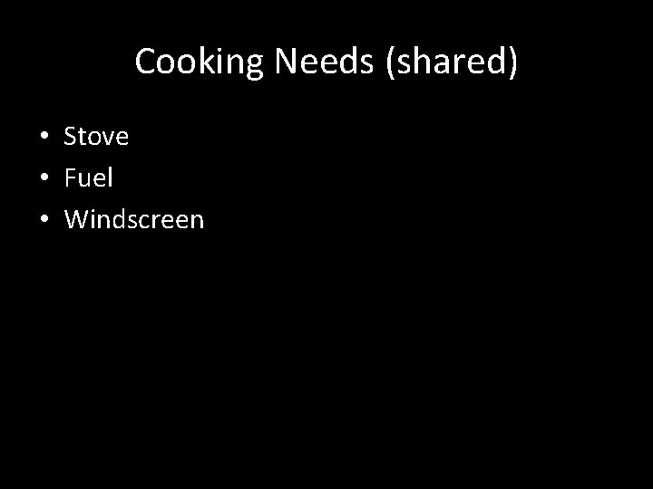 Cooking Needs (shared) • Stove • Fuel • Windscreen 