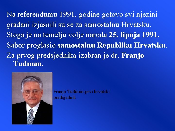 Na referendumu 1991. godine gotovo svi njezini građani izjasnili su se za samostalnu Hrvatsku. Na referendumu 1991. godine gotovo svi njezini građani izjasnili su se za samostalnu Hrvatsku.