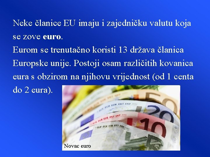 Neke članice EU imaju i zajedničku valutu koja se zove euro. Eurom se trenutačno Neke članice EU imaju i zajedničku valutu koja se zove euro. Eurom se trenutačno