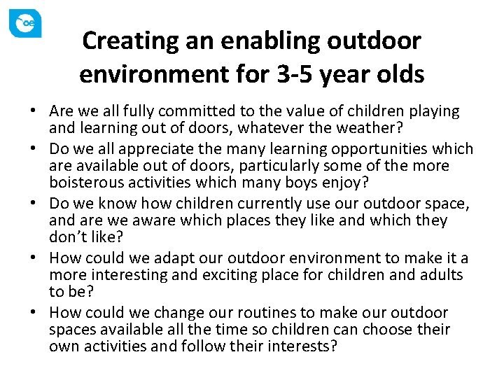 Creating an enabling outdoor environment for 3 -5 year olds • Are we all