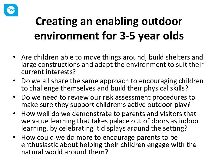 Creating an enabling outdoor environment for 3 -5 year olds • Are children able