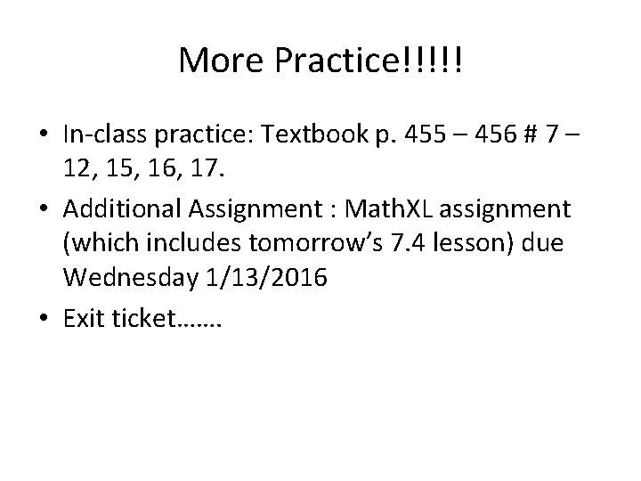 More Practice!!!!! • In-class practice: Textbook p. 455 – 456 # 7 – 12,