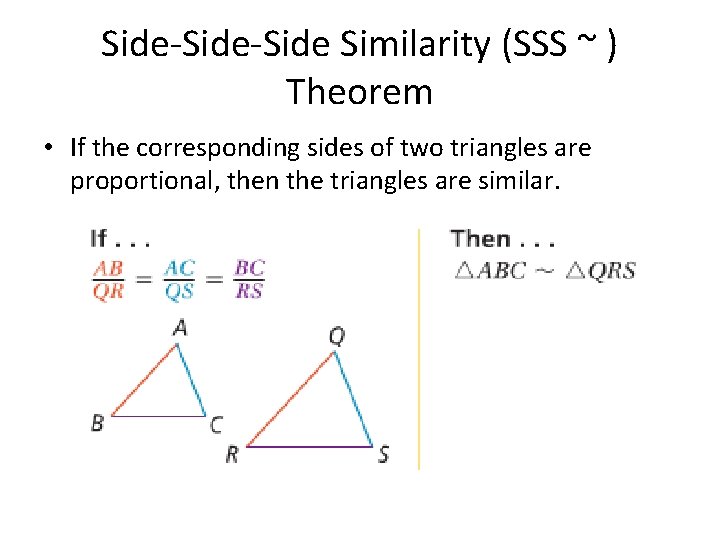 Side-Side Similarity (SSS ~ ) Theorem • If the corresponding sides of two triangles