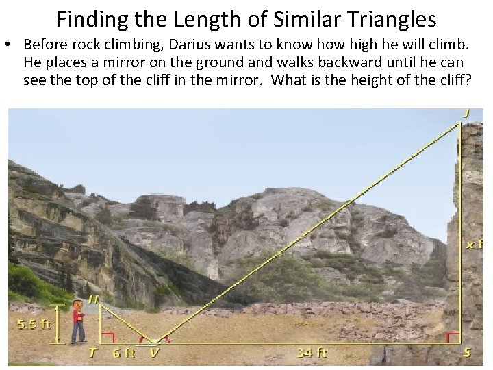 Finding the Length of Similar Triangles • Before rock climbing, Darius wants to know