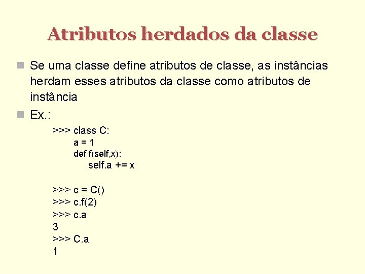 Atributos herdados da classe Se uma classe define atributos de classe, as instâncias herdam