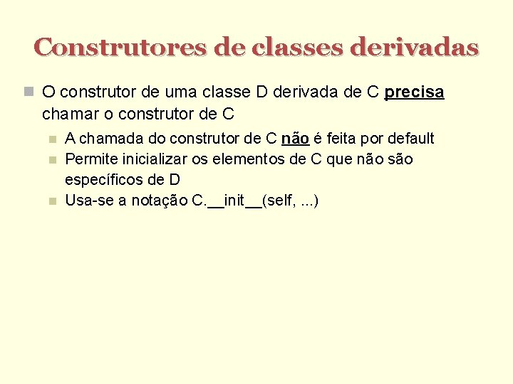 Construtores de classes derivadas O construtor de uma classe D derivada de C precisa