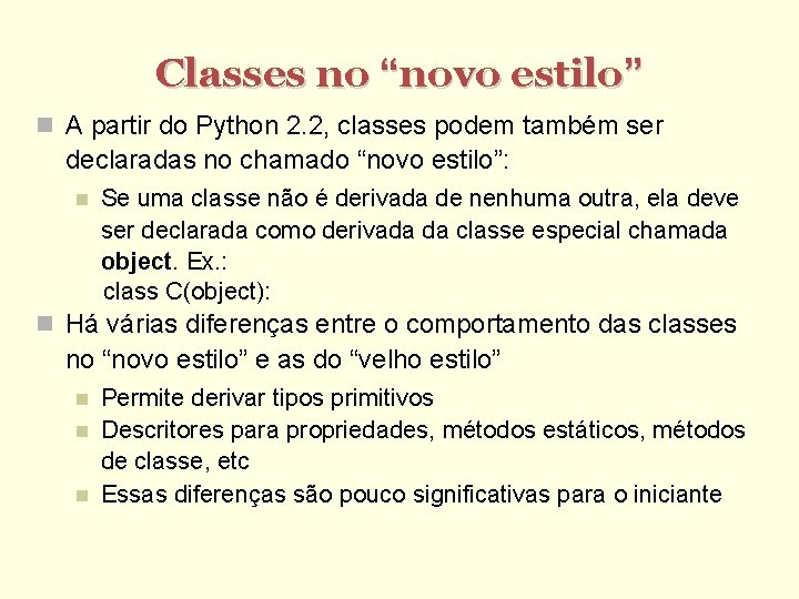 Classes no “novo estilo” A partir do Python 2. 2, classes podem também ser