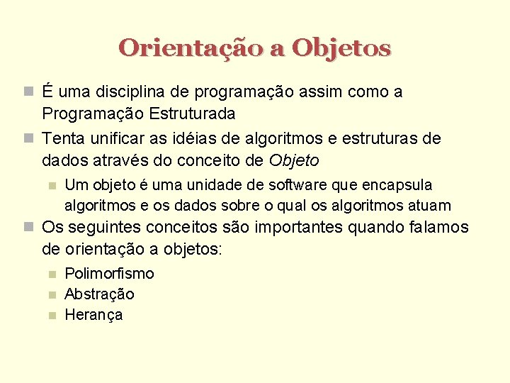 Orientação a Objetos É uma disciplina de programação assim como a Programação Estruturada Tenta