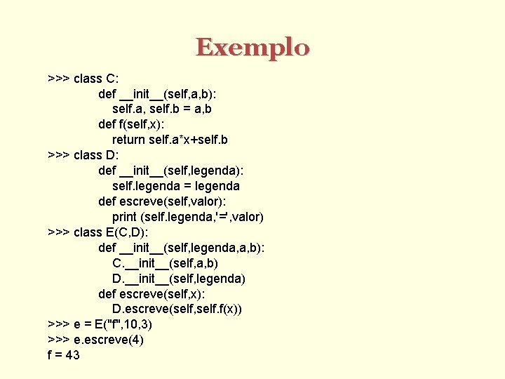 Exemplo >>> class C: def __init__(self, a, b): self. a, self. b = a,