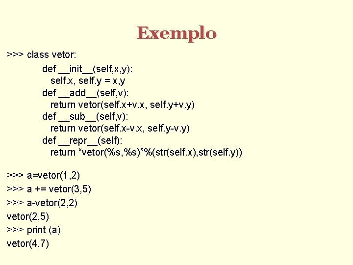 Exemplo >>> class vetor: def __init__(self, x, y): self. x, self. y = x,