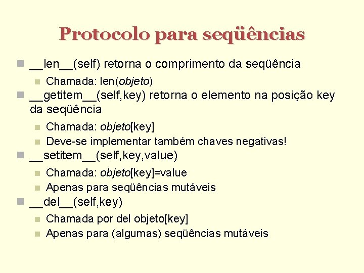 Protocolo para seqüências __len__(self) retorna o comprimento da seqüência Chamada: len(objeto) __getitem__(self, key) retorna