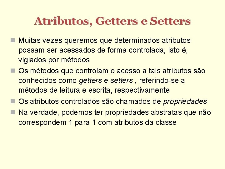 Atributos, Getters e Setters Muitas vezes queremos que determinados atributos possam ser acessados de