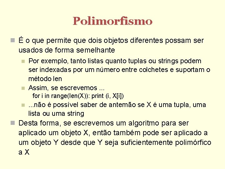 Polimorfismo É o que permite que dois objetos diferentes possam ser usados de forma