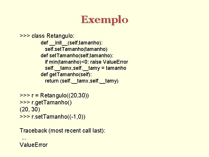 Exemplo >>> class Retangulo: def __init__(self, tamanho): self. set. Tamanho(tamanho) def set. Tamanho(self, tamanho):