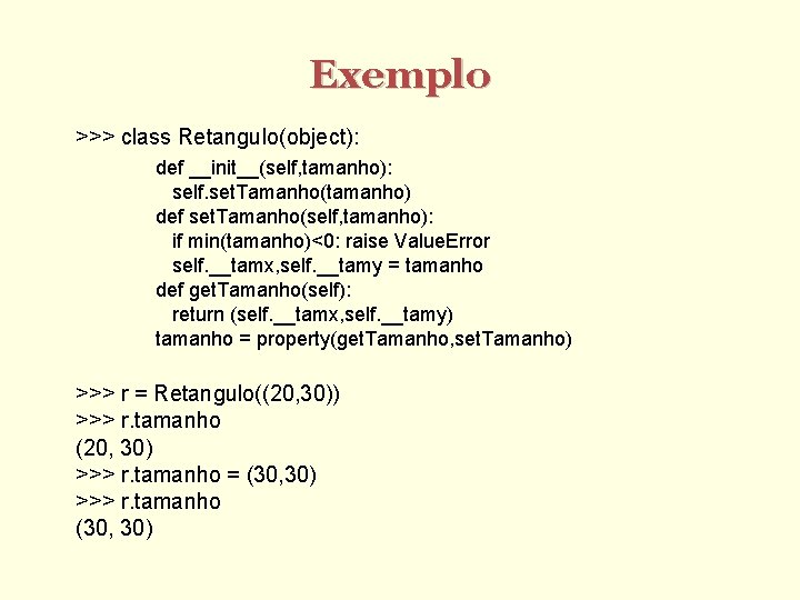 Exemplo >>> class Retangulo(object): def __init__(self, tamanho): self. set. Tamanho(tamanho) def set. Tamanho(self, tamanho):