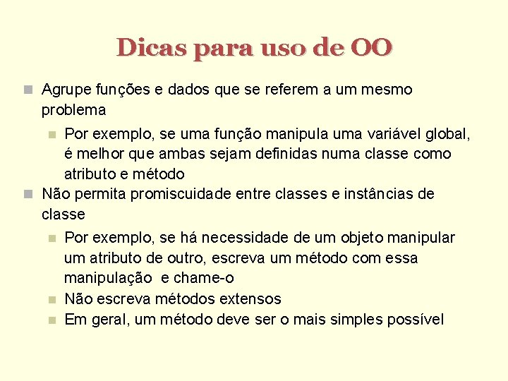 Dicas para uso de OO Agrupe funções e dados que se referem a um