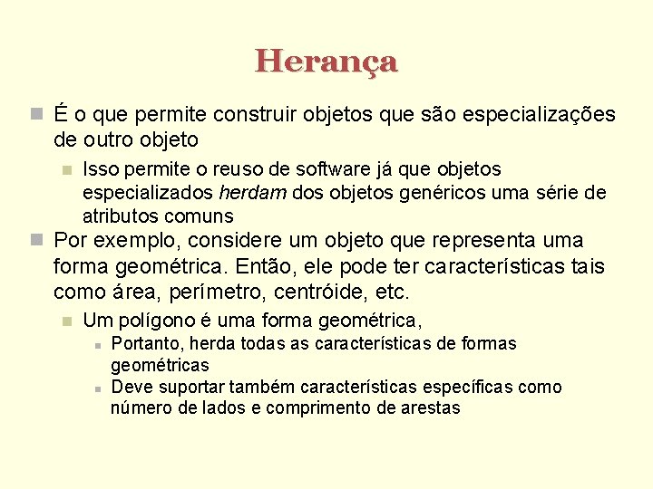 Herança É o que permite construir objetos que são especializações de outro objeto Isso