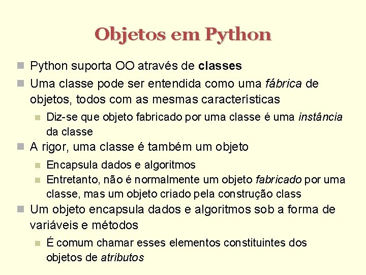 Objetos em Python suporta OO através de classes Uma classe pode ser entendida como