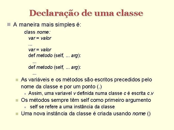 Declaração de uma classe A maneira mais simples é: class nome: var = valor.