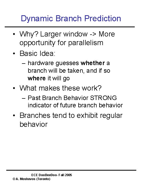 Dynamic Branch Prediction • Why? Larger window -> More opportunity for parallelism • Basic