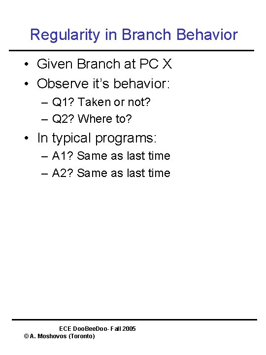 Regularity in Branch Behavior • Given Branch at PC X • Observe it’s behavior:
