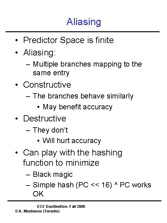 Aliasing • Predictor Space is finite • Aliasing: – Multiple branches mapping to the