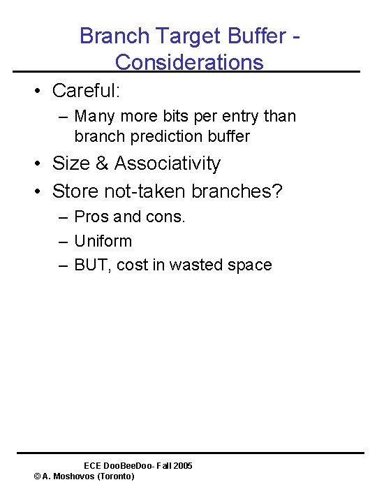 Branch Target Buffer Considerations • Careful: – Many more bits per entry than branch