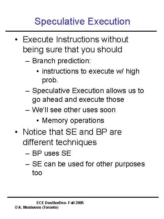 Speculative Execution • Execute Instructions without being sure that you should – Branch prediction: