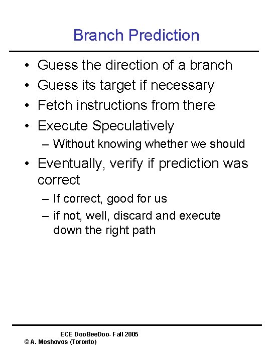 Branch Prediction • • Guess the direction of a branch Guess its target if