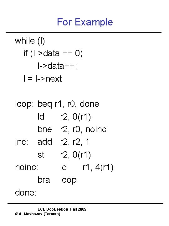 For Example while (l) if (l->data == 0) l->data++; l = l->next loop: beq