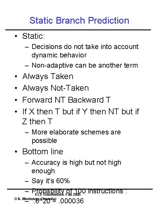 Static Branch Prediction • Static: – Decisions do not take into account dynamic behavior