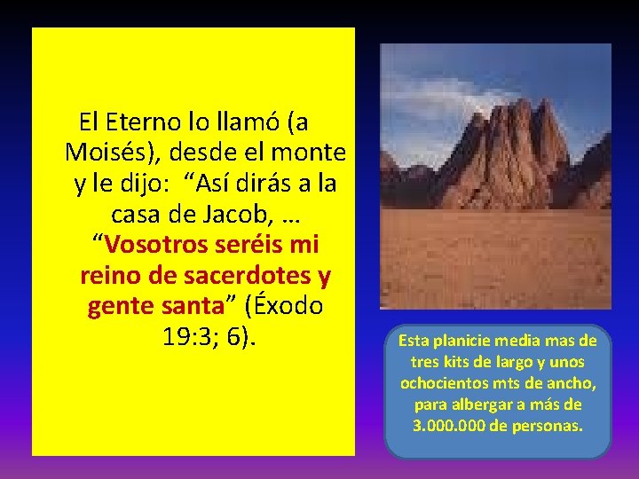 El Eterno lo llamó (a Moisés), desde el monte y le dijo: “Así dirás