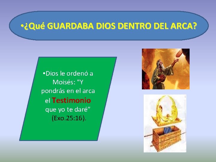  • ¿Qué GUARDABA DIOS DENTRO DEL ARCA? • Dios le ordenó a Moisés: