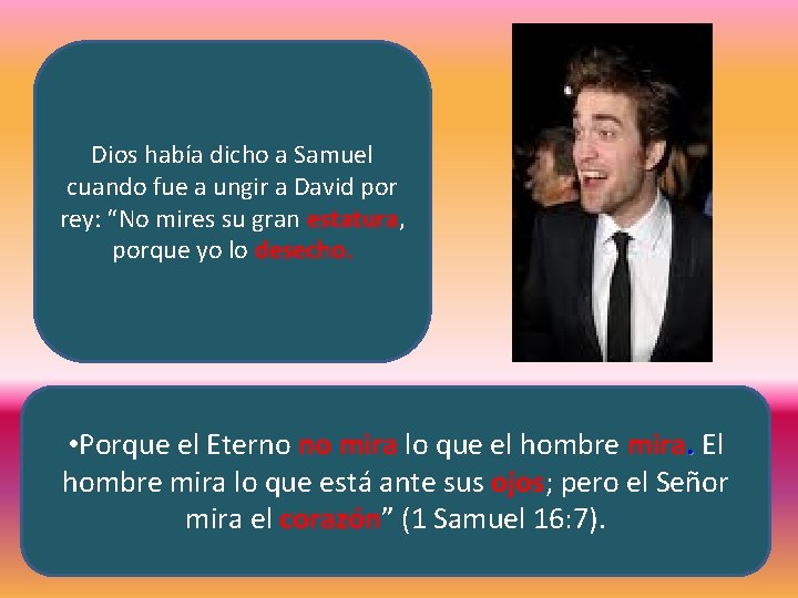 Dios había dicho a Samuel cuando fue a ungir a David por rey: “No