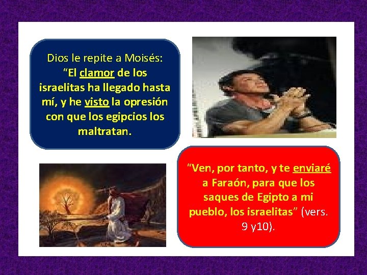 Dios le repite a Moisés: “El clamor de los israelitas ha llegado hasta mí,