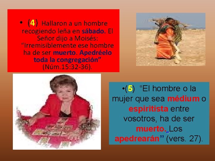  • (4) Hallaron a un hombre recogiendo leña en sábado. El Señor dijo
