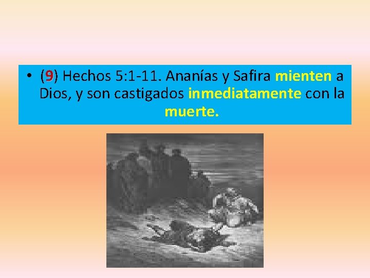  • (9) Hechos 5: 1 -11. Ananías y Safira mienten a Dios, y