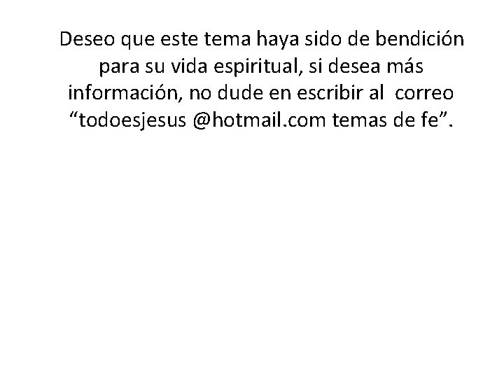 Deseo que este tema haya sido de bendición para su vida espiritual, si desea