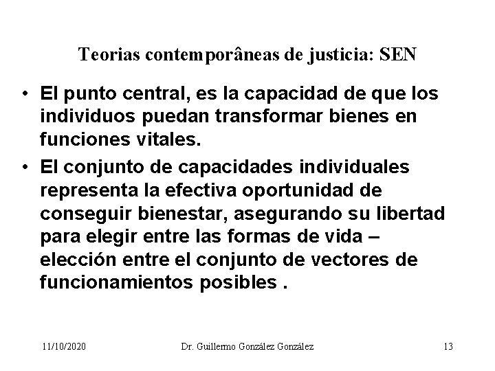 Teorias contemporâneas de justicia: SEN • El punto central, es la capacidad de que