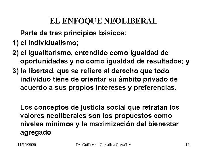 EL ENFOQUE NEOLIBERAL Parte de tres principios básicos: 1) el individualismo; 2) el igualitarismo,